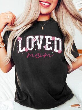 Loved Mom Shirt, Mama Tee, Mothers Day Shirt, Best Mom Gift